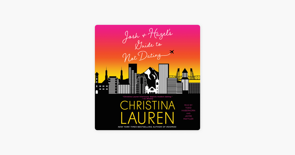 Josh and Hazel's Guide to Not Dating (Unabridged) - Christina Lauren Josh and Hazel's Guide to Not Dating (Unabridged) - Christina Lauren