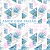 Amor Com Paixão - Single, 2017