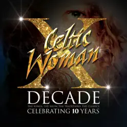 Decade: The Songs, the Show, the Tradition, the Classics - Celtic Woman