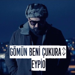 Eypio & Burak King - Gömün Beni Çukura
