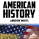 Andrew White - American History: From Indians to Modern History of America: People, Places and Events That Shaped US History (Unabridged)
