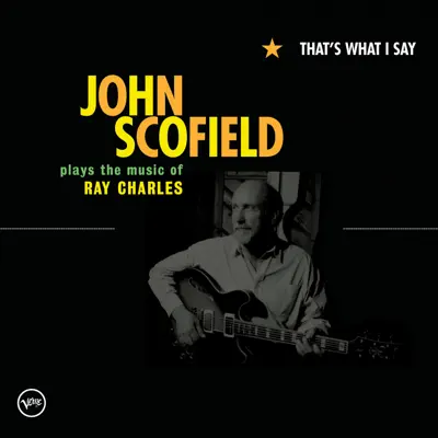 That's What I Say (John Scofield Plays the Music of Ray Charles) - John Scofield