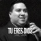 Tu Eres Dios - Daniel Garcia lyrics