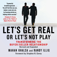 Mahan Khalsa & Randy Illig - Let's Get Real or Let's Not Play: The Demise of Dysfunctional Selling and the Advent of Helping Clients Succeed artwork