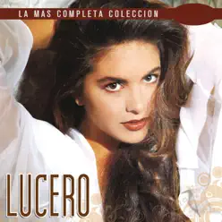 La Más Completa Colección: Lucero - Pop, Vol. 1 - Lucero