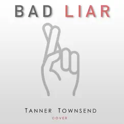 Bad Liar - Single by Tanner Townsend album reviews, ratings, credits