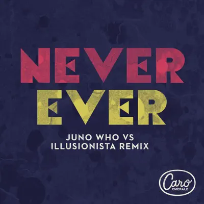 Never Ever (Juno Who Vs Illusionista Remix) - Single - Caro Emerald