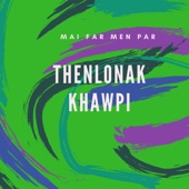 Thenlonak Khawpi artwork