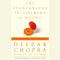 Deepak Chopra - The Spontaneous Fulfillment of Desire: Harnessing the Infinite Power of Coincidence (Unabridged) artwork