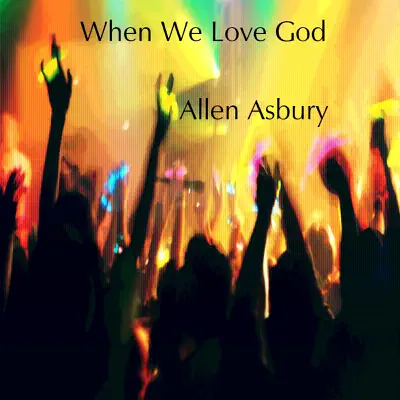 When We Love God - Single - Allen Asbury