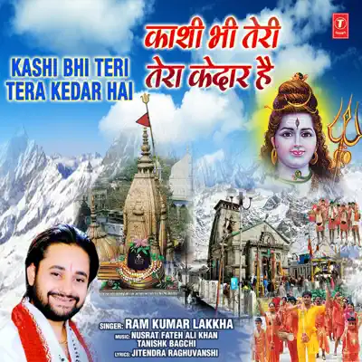 Kashi Bhi Teri Tera Kedar Hai - Single - Nusrat Fateh Ali Khan Kashi Bhi Teri Tera Kedar Hai - Single - Nusrat Fateh Ali Khan