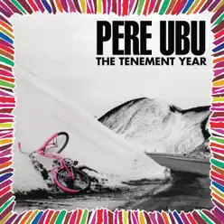The Tenement Year (Expanded Edition) [Remastered] - Pere Ubu