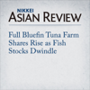 Full Bluefin Tuna Farm Shares Rise as Fish Stocks Dwindle - Shinya Oshino & Mae Nemoto
