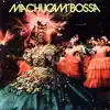 Machucam' Bossa album lyrics, reviews, download