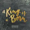 A King Is Born - EP album lyrics, reviews, download
