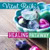 Vital Reiki – Healing Pathway: Chi Medicine, Life Force Improving, Body Energy Field, Human Aura, Inner Purification album lyrics, reviews, download