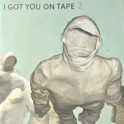 2 - I Got You On Tape