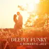 Deeply Funky & Romantic Jazz: Swinging Soulfull Bossa, Gospel Elements, Sensual Sax Atmosphere, Passionate Love, Epic Sounds album lyrics, reviews, download