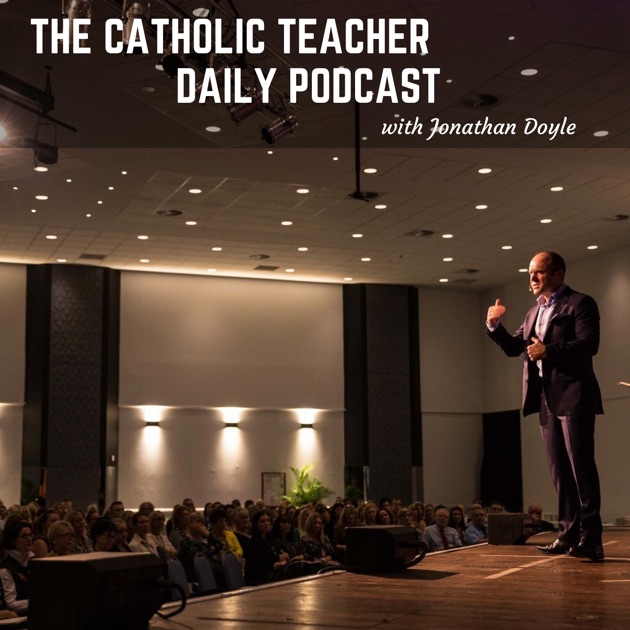 The Catholic Teacher Daily Podcast by Jonathan Doyle on Apple Podcasts