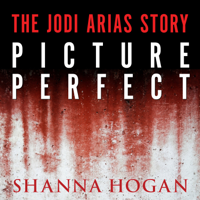 Shanna Hogan - Picture Perfect: The Jodi Arias Story: a Beautiful Photographer, Her Mormon Lover, and a Brutal Murder artwork