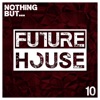 Nothing But... Future House, Vol. 10, 2017