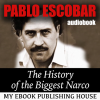 My Ebook Publishing House - Pablo Escobar: The History of the Biggest Narco artwork