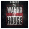 DJ Bart - Wanna Play House