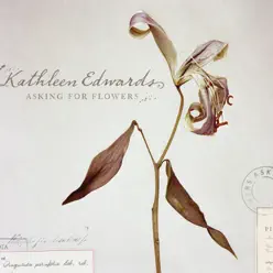 Asking for Flowers (Bonus Track Version) - Kathleen Edwards