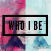 Stream & download Who I Be (feat. Track7) - Single