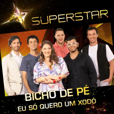 Eu Só Quero um Xodó (Superstar) - Single - Bicho de Pé