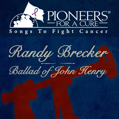 Pioneers for a Cure - Ballad of John Henry - Single - Randy Brecker