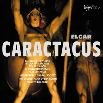 Elgar: Caractacus by Elizabeth Llewellyn, Elgan Llŷr Thomas, Roland Wood, Christopher Purves, Alastair Miles, Huddersfield Choral Society, Orchestra of Opera North & Martyn Brabbins album reviews, ratings, credits