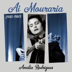 Ai Mouraria (1945 - 1960) - Amália Rodrigues
