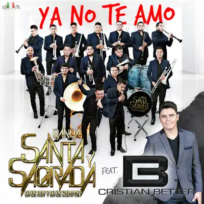 Ya No Te Amo (feat. Cristian Better) - Single - Banda Santa Y Sagrada