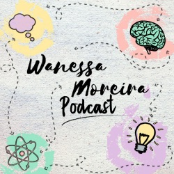 Wanessa Moreira Podcast