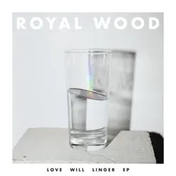 Love Will Linger - EP - Royal Wood Love Will Linger - EP - Royal Wood