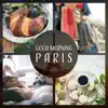 Good Morning Paris – Hot Croissant & Coffee, Perfect Motivation for the Day, Powerful Smooth Jazz for Relax album lyrics, reviews, download