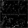 How Can You Fall in Love?