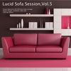 Lucid Sofa Session, Vol. 5 - Finest Selection of Chill Out Club Lounge, Down Tempo, Ambient, Dub and Cafe Bar Music