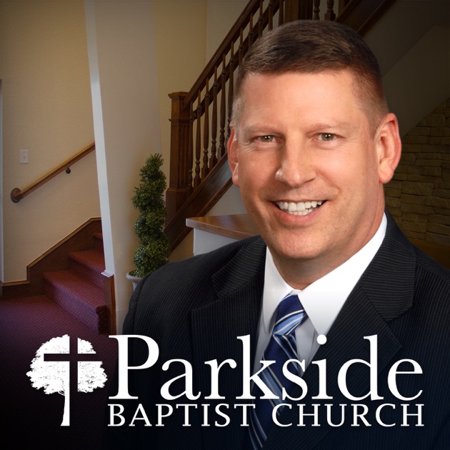 Parkside Baptist Church Podcast by Pastor Mike Wells on Apple Podcasts