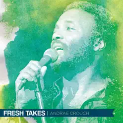 Fresh Takes - Andraé Crouch