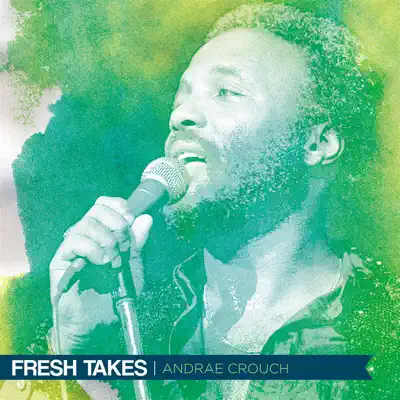 Fresh Takes - Andraé Crouch