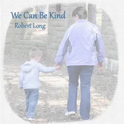 We Can Be Kind - Single - Robert Long