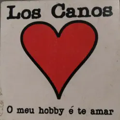 O Meu Hobby É Te Amar - Los Caños