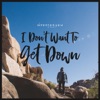 I Don't Want To Get Down - Single