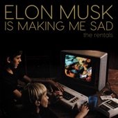 Elon Musk Is Making Me Sad by The Rentals