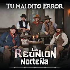 Tu Maldito Error - Single - La Reunión Norteña Tu Maldito Error - Single - La Reunión Norteña