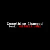 Something Changed (feat. Michaela Laws) song lyrics