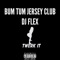 Bum Tum (Jersey Club) - DJ Flex lyrics