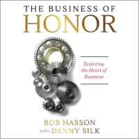 Danny Silk & Bob Hasson - The Business of Honor: Restoring the Heart of Business (Unabridged) artwork